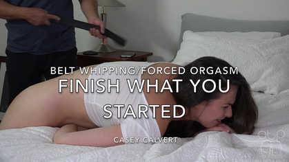 Finish What You Started - Belt Whipping and Forced Masturbation - Casey Calvert